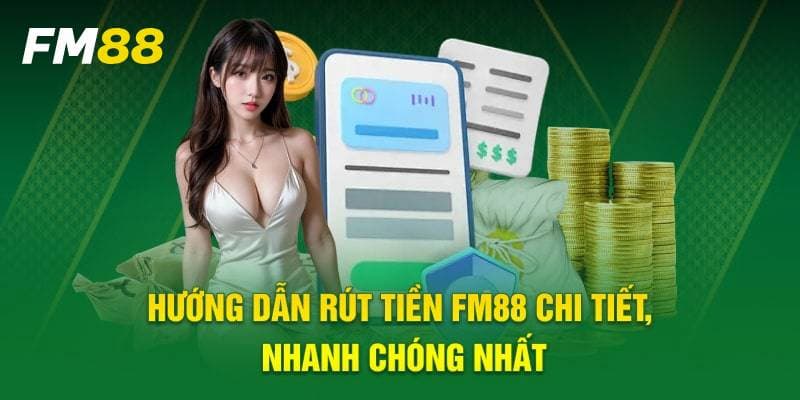 Các bước khắc phục sự cố khi gặp vấn đề rút tiền FM88