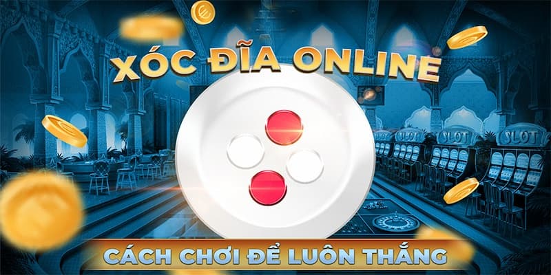 Chiến thuật chơi xóc đĩa FM88 nâng cao tỷ lệ thắng