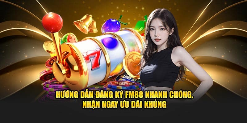 Hướng dẫn chi tiết các bước đăng ký FM88