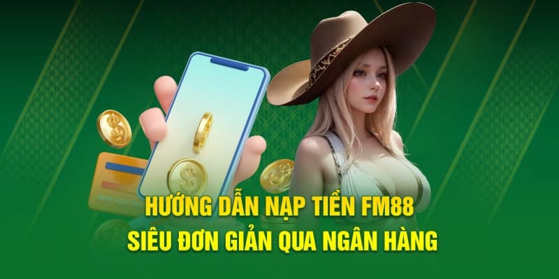 Tại sao việc nạp tiền FM88 lại quan trọng với người chơi?